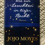 Jojo Moyes: Wie ein Leuchten in tiefer Nacht