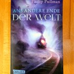 Philip Pullman: Ans andere Ende der Welt - His Dark Materials Teil 4